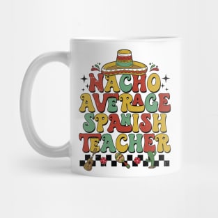 Groovy Nacho Average Spanish Teacher Funny Spanish Teacher Mug